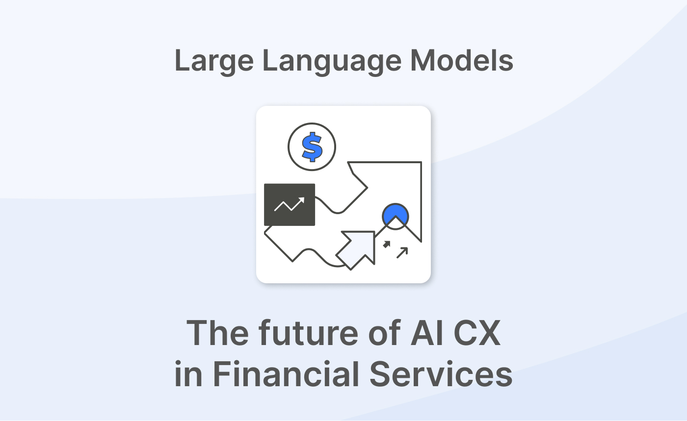 Why Large Language Models Are the Future of AI CX in Financial Services